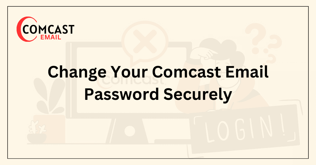 Change Your Comcast Email Password Securely