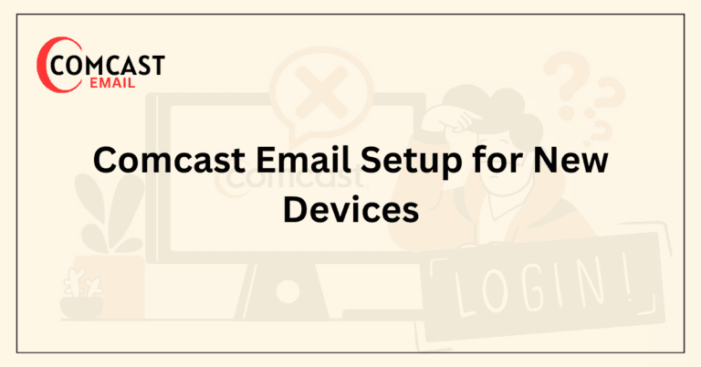 Comcast Email Setup for New Devices