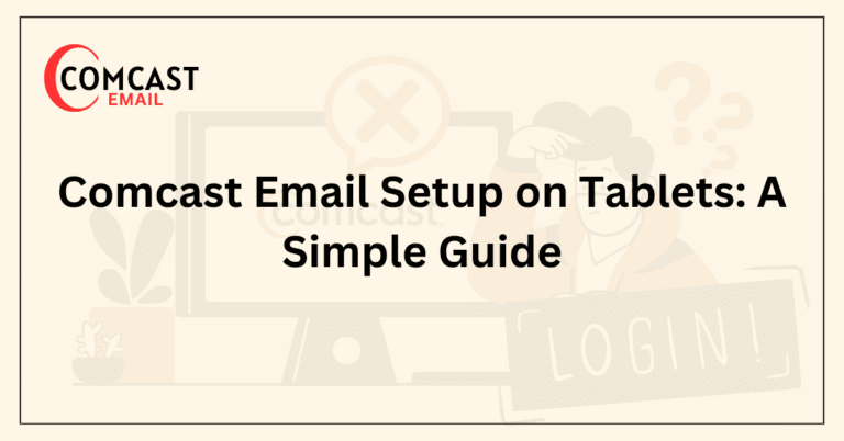Comcast Email Setup on Tablets_ A Simple Guide