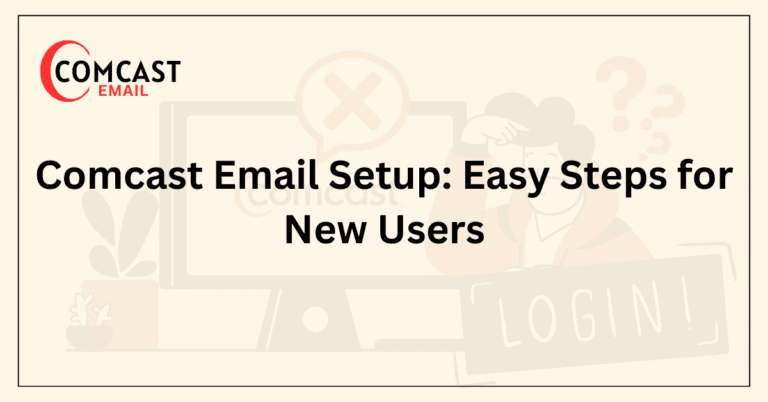 Comcast Email Setup_ Easy Steps for New Users