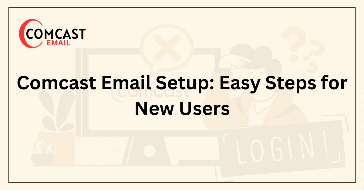 Comcast Email Setup_ Easy Steps for New Users