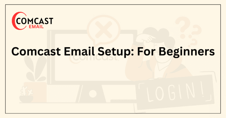 Comcast Email Setup_ For Beginners