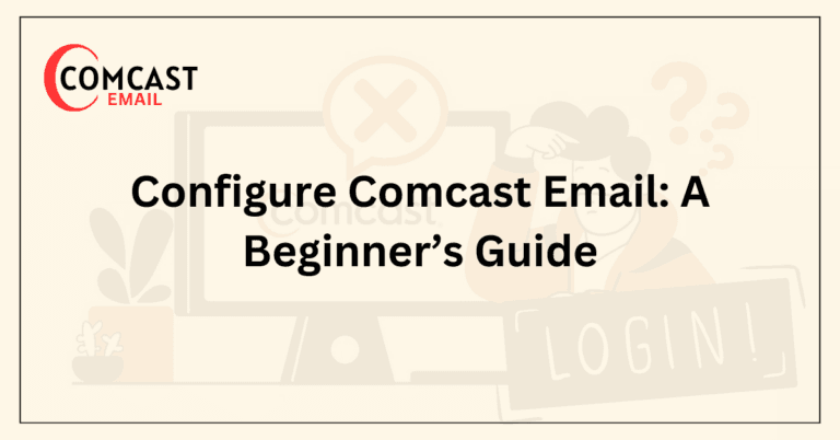 Configure Comcast Email_ A Beginner’s Guide
