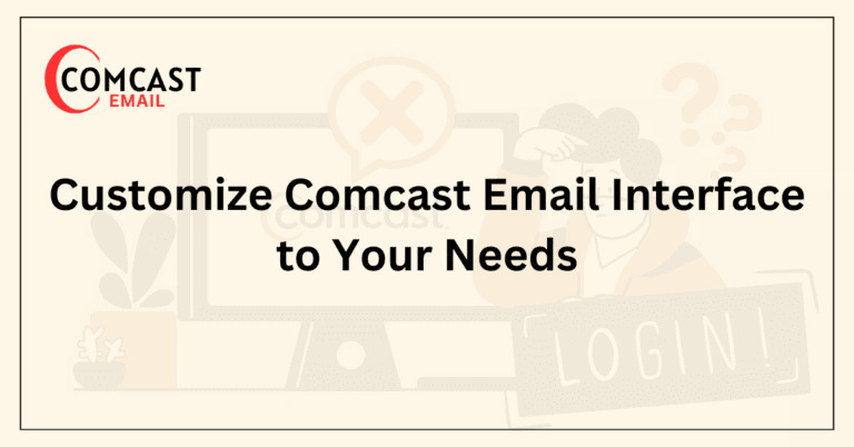 Customize Comcast Email Interface to Your Needs
