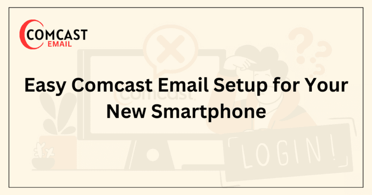Easy Comcast Email Setup for Your New Smartphone