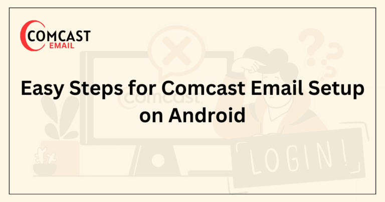 Easy Steps for Comcast Email Setup on Android