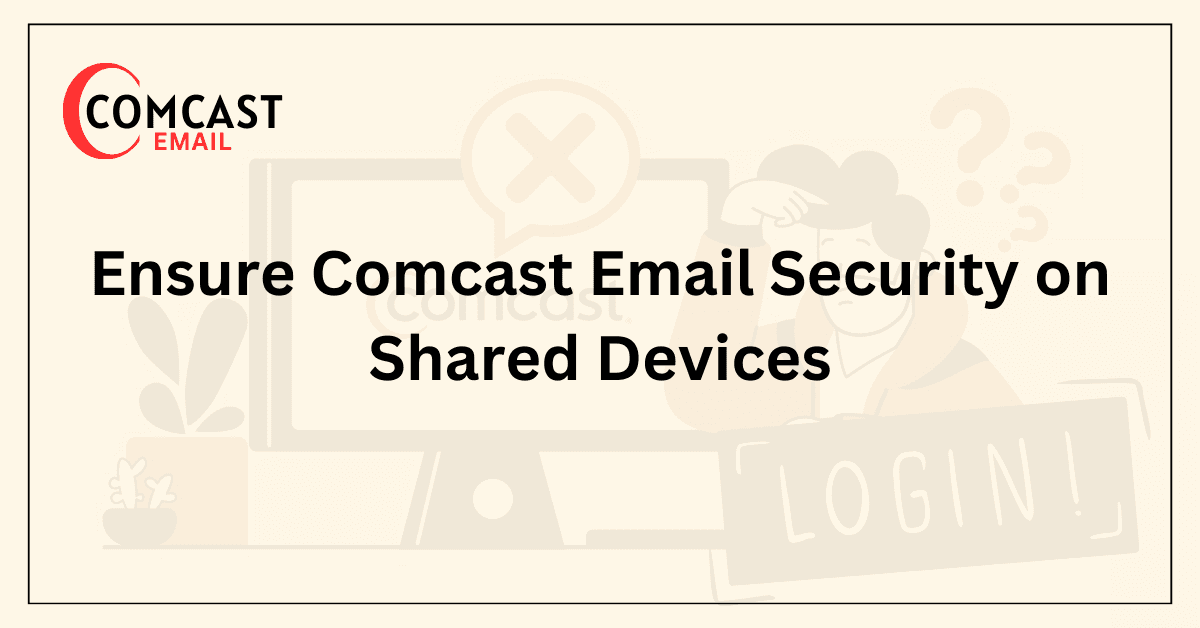Ensure Comcast Email Security on Shared Devices
