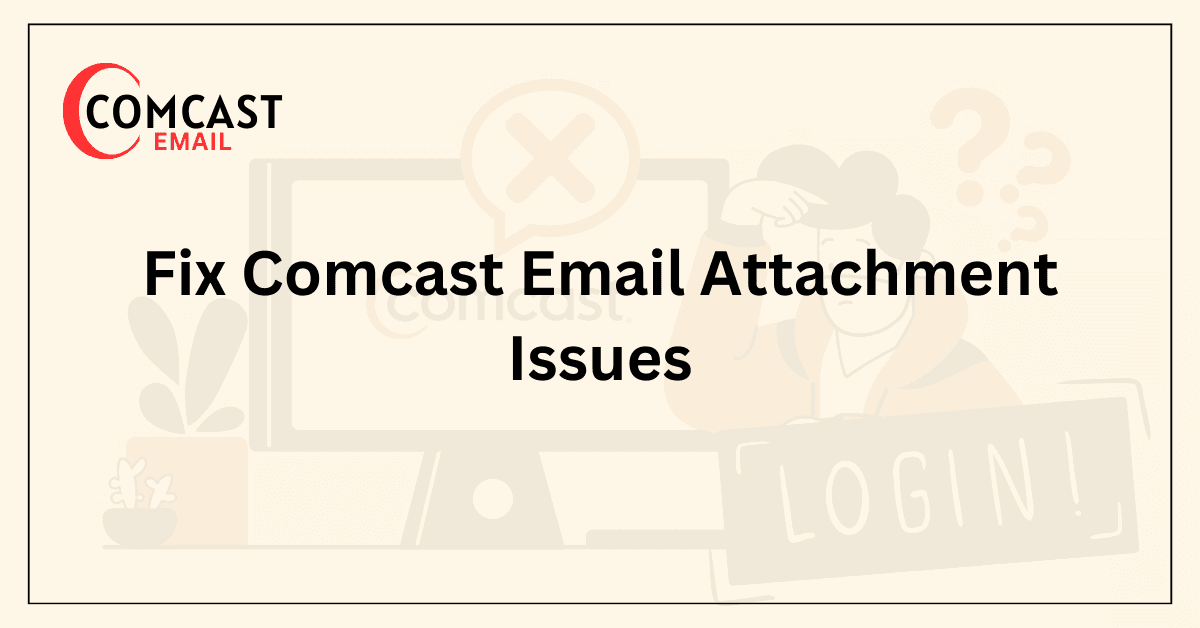 Fix Comcast Email Attachment Issues