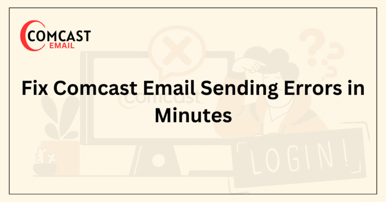 Fix Comcast Email Sending Errors in Minutes
