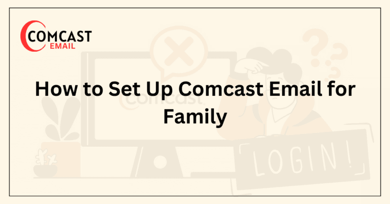 How to Set Up Comcast Email for Family
