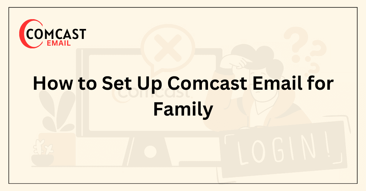 How to Set Up Comcast Email for Family