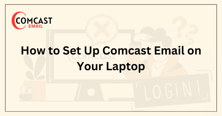 How to Set Up Comcast Email on Your Laptop