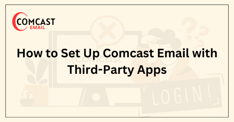How to Set Up Comcast Email with Third-Party Apps
