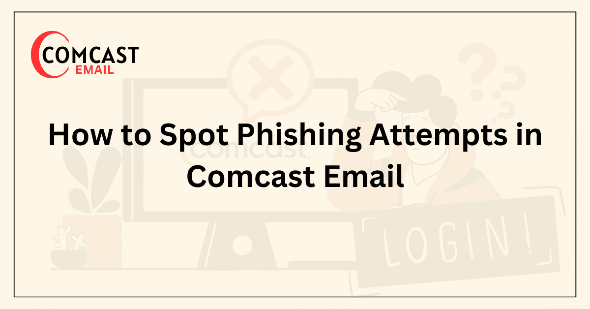 How to Spot Phishing Attempts in Comcast Email