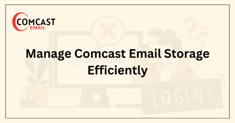 Manage Comcast Email Storage Efficiently