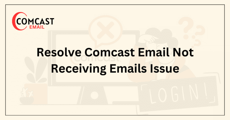 Resolve Comcast Email Not Receiving Emails Issue