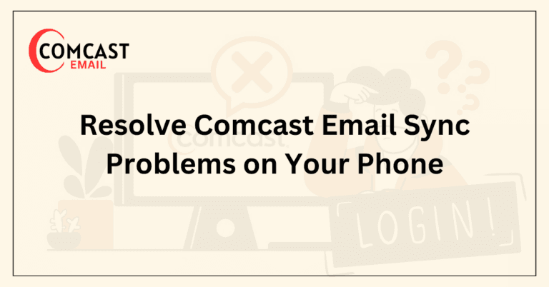 Resolve Comcast Email Sync Problems on Your Phone