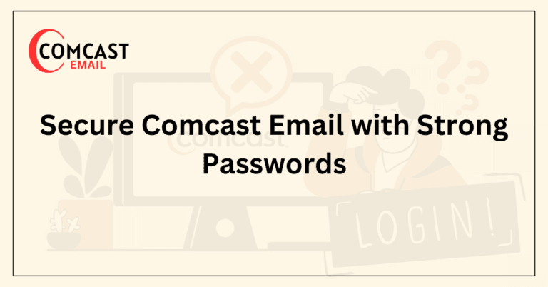 Secure Comcast Email with Strong Passwords
