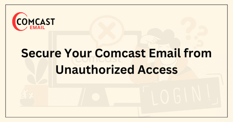 Secure Your Comcast Email from Unauthorized Access