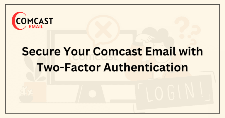 Secure Your Comcast Email with Two-Factor Authentication