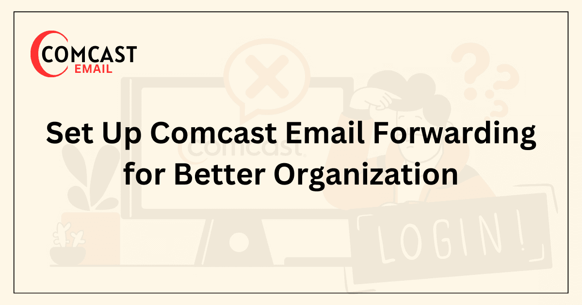 Set Up Comcast Email Forwarding for Better Organization