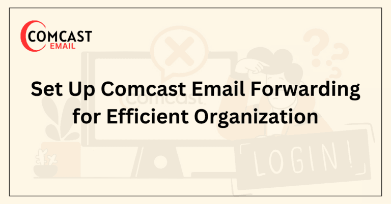 Set Up Comcast Email Forwarding for Efficient Organization