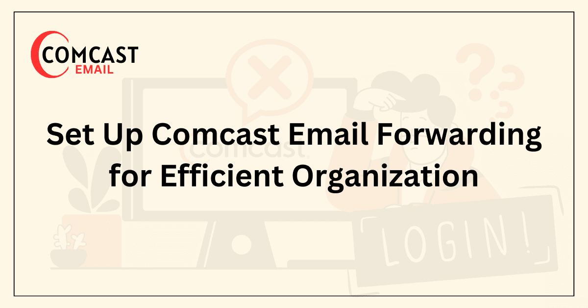 Set Up Comcast Email Forwarding for Efficient Organization