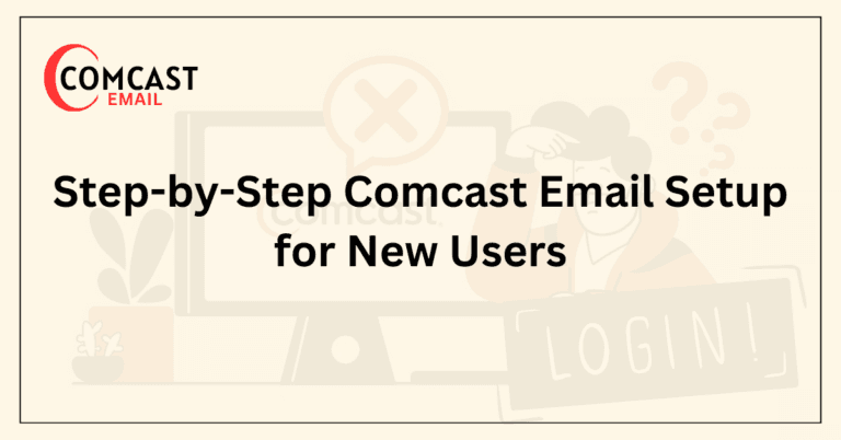 Step-by-Step Comcast Email Setup for New Users