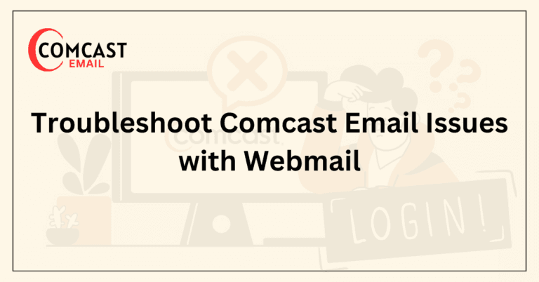 Troubleshoot Comcast Email Issues with Webmail