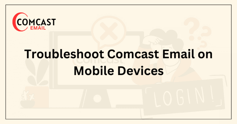 Troubleshoot Comcast Email on Mobile Devices