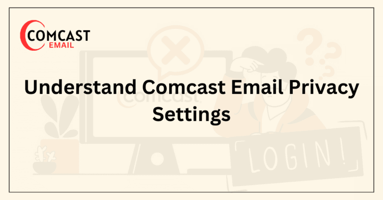 Understand Comcast Email Privacy Settings