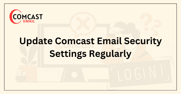 Update Comcast Email Security Settings Regularly
