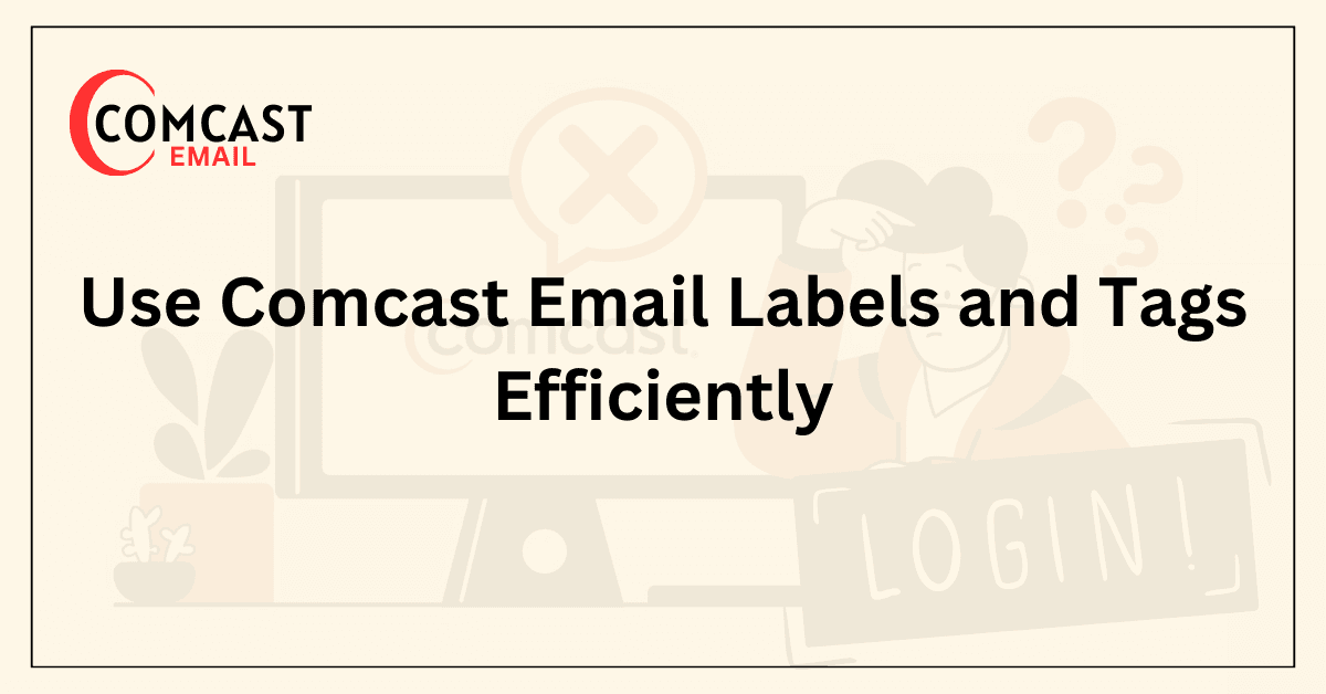 Use Comcast Email Labels and Tags Efficiently