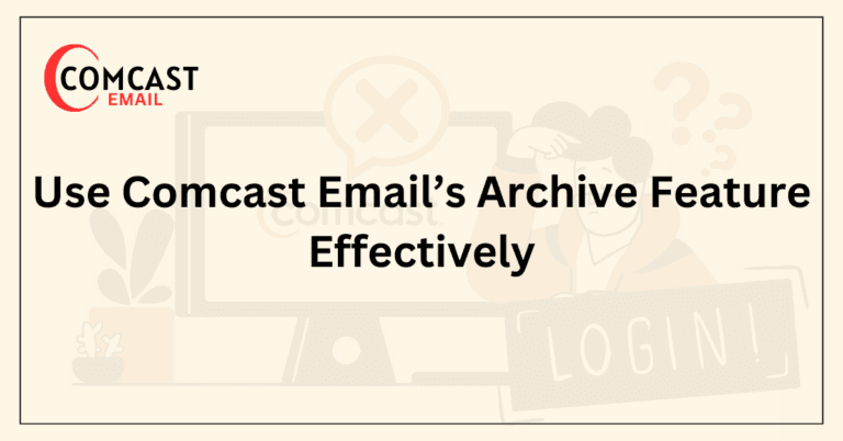 Use Comcast Email’s Archive Feature Effectively