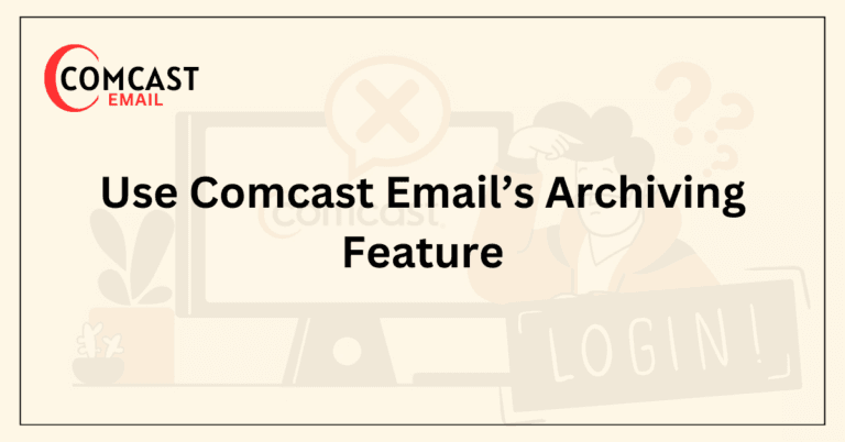 Use Comcast Email’s Archiving Feature
