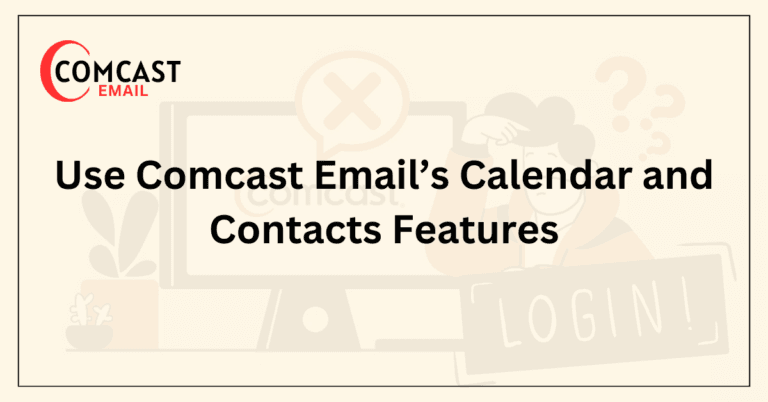 Use Comcast Email’s Calendar and Contacts Features