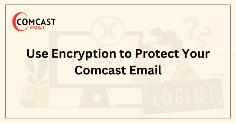 Use Encryption to Protect Your Comcast Email